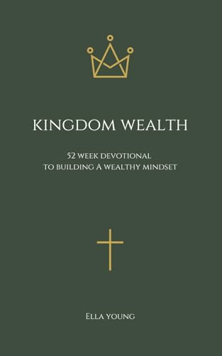 Kingdom Wealth: 52 Week Devotional to Building a Wealthy Mindset (Kingdom Devotionals, Band 2) von Independently published