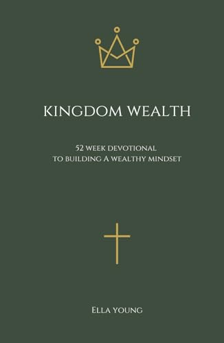 Kingdom Wealth: 52 Week Devotional to Building a Wealthy Mindset: ,Christian Devotional, Bible Study, Prayer Book, Gift for Christian Men and Women (Kingdom Devotionals, Band 2) von Independently published