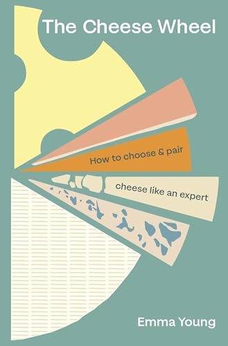 The Cheese Wheel: How to choose and pair cheese like an expert von Ebury Press