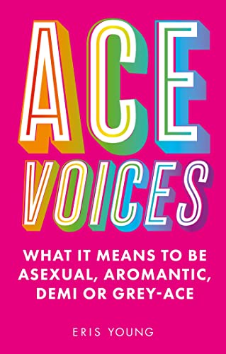 Ace Voices: What It Means to Be Asexual, Aromantic, Demi or Grey-Ace von Jessica Kingsley Publishers