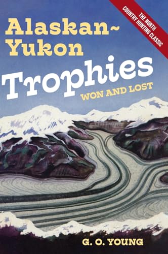 Alaskan Yukon Trophies Won and Lost von Echo Point Books & Media, LLC