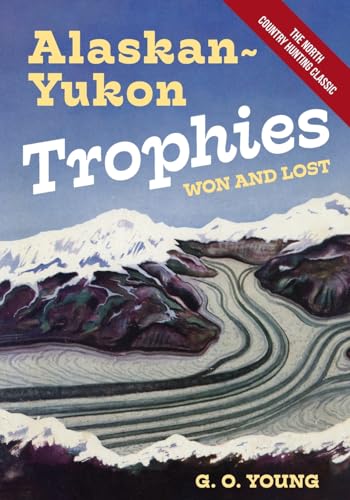 Alaskan Yukon Trophies Won and Lost von Echo Point Books & Media, LLC