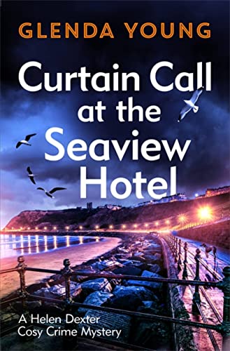 Curtain Call at the Seaview Hotel: The Stage Is Set When a Killer Strikes in This Charming, Scarborough-Set Cosy Crime Mystery (Helen Dexter Cosy Crime Mystery) von Headline Book Publishing