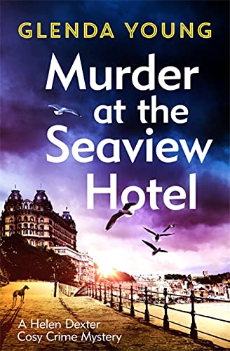 Murder at the Seaview Hotel: A murderer comes to Scarborough in this charming cosy crime mystery (A Helen Dexter Cosy Crime Mystery)