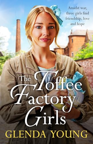 The Toffee Factory Girls: The first in an unforgettable wartime trilogy about love, friendship, secrets and toffee . . .
