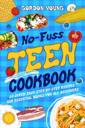 No-Fuss Teen Cookbook: 80 Super Easy Step-by-Step Recipes and Essential Basics for All Beginners von DJTS Publishing