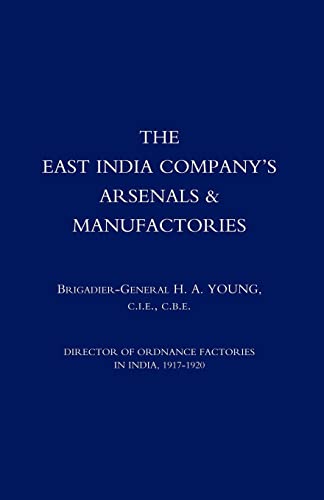 EAST INDIA COMPANY’S ARSENALS AND MANUFACTORIES von Naval and Military Press