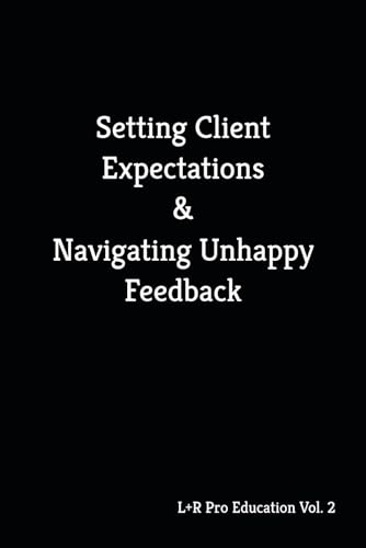 Setting Client Expectations & Navigating Unhappy Feedback (The L+R Pro Stylist Series: Mastering Success in the Luxury Hair Industry, Band 2) von Independently published