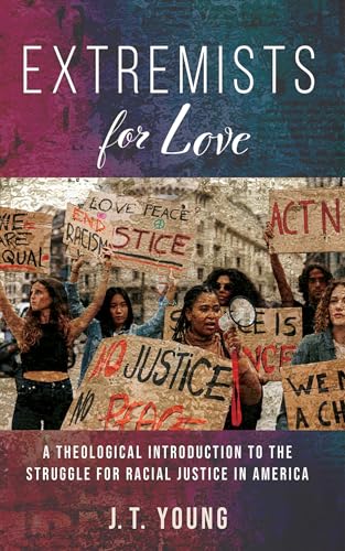 Extremists for Love: A Theological Introduction to the Struggle for Racial Justice in America Extremists for Love: A Theological Introduction to the Struggle for Racial Justice in America von Wipf and Stock