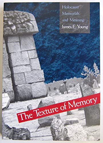 The Texture of Memory: Holocaust Memorials and Meaning