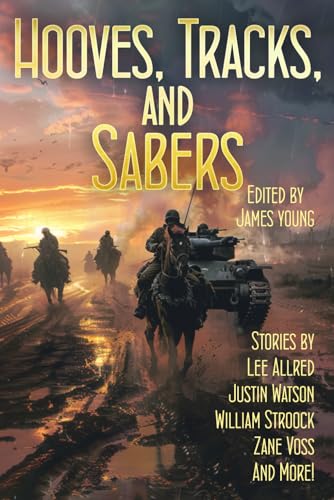 Hooves, Tracks and Sabers!: Tales of Alternate History (Raconteur Press Anthologies, Band 29) von Independently published