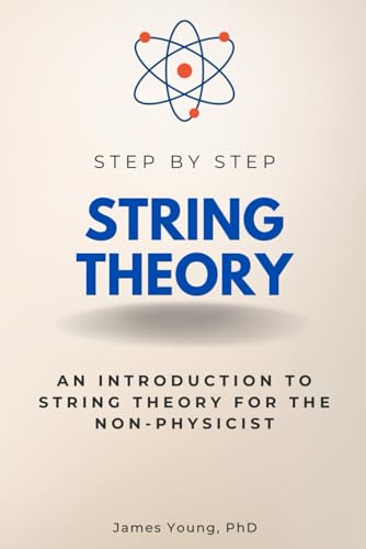 String Theory Step by Step: An Introduction to String Theory for the Non-Physicist (Step By Step Subject Guides)