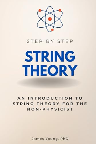 String Theory Step by Step: An Introduction to String Theory for the Non-Physicist (Step By Step Subject Guides) von Independently published