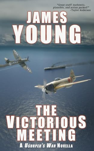 The Victorious Meeting: A Usurper's War Novella (The Usurper's War: An Alternative World War II) von James Young, Slinger of Tales