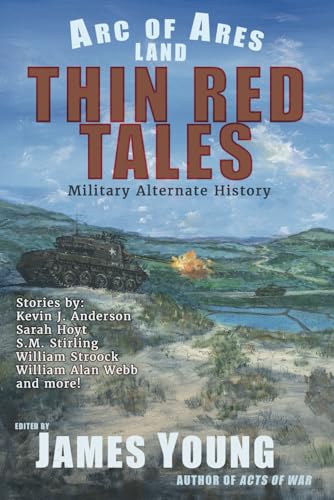 Thin Red Tales: Military Alternate History (Arc of Ares) von James Young, Slinger of Tales