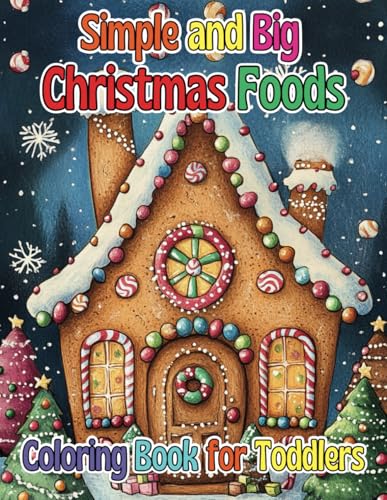 Simple and Big Christmas Foods Coloring Book for Toddlers: Festive and Fun Holiday Treats to Spark Creativity in Little Hands
