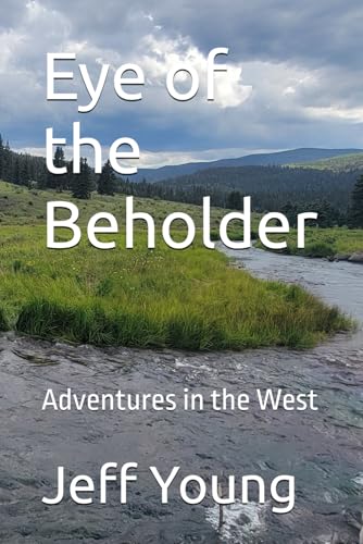 Eye of the Beholder: Adventures in the West von Independently published