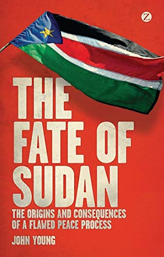 The Fate of Sudan: The Origins and Consequences of a Flawed Peace Process