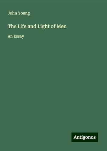 The Life and Light of Men: An Essay von Antigonos Verlag