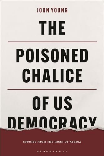 The Poisoned Chalice of US Democracy: Studies from the Horn of Africa