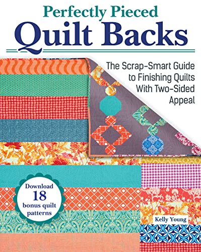 Perfectly Pieced Quilt Backs: The Scrap-smart Guide to Finishing Quilts With Two-sided Appeal
