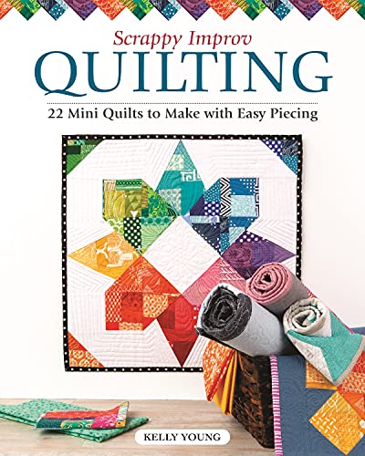 Scrappy Improv Quilting: 22 Mini Quilts to Make with Easy Piecing von Landauer