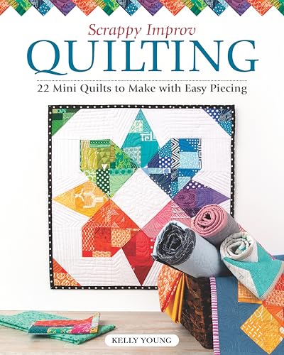 Scrappy Improv Quilting: 22 Mini Quilts to Make with Easy Piecing von Landauer