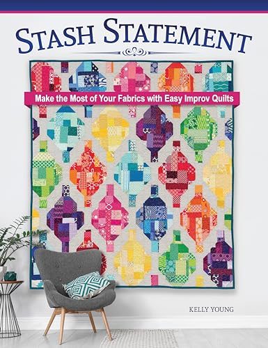 Stash Statement: Make the Most of Your Fabrics With Easy Improv Quilts