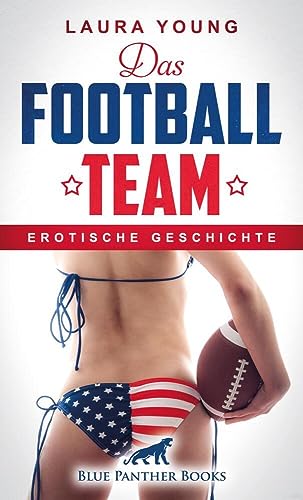 Das Football Team | Erotische Geschichte + 1 weitere Geschichte: eine Umkleidekabine und zwölf knackige Männer ... (Love, Passion & Sex)