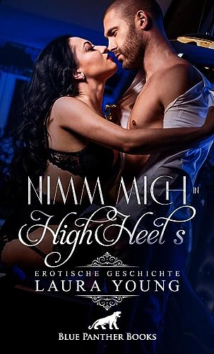 Nimm mich in HighHeels | Erotische Geschichte + 1 weitere Geschichte: Männer lieben: Frauen in Pumps ... (Love, Passion & Sex)