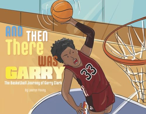 And Then There Was Garry: The Basketball Journey of Garry Clark von Bookbaby