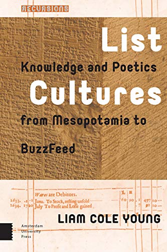 List Cultures: Knowledge and Poetics from Mesopotamia to BuzzFeed (Recursions: The Theories of Media, Materiality, and Cultural Techniques) von Amsterdam University Press
