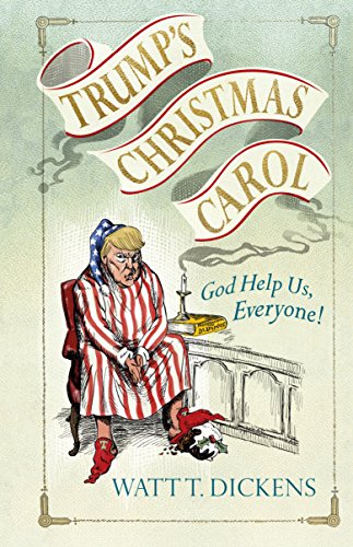 Trump’s Christmas Carol: God Help Us, Everyone!