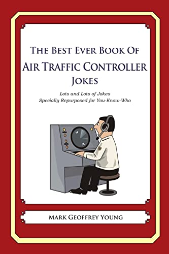 The Best Ever Book of Air Traffic Controller Jokes: Lots and Lots of Jokes Specially Repurposed for You-Know-Who von Createspace Independent Publishing Platform