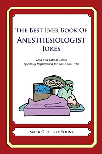 The Best Ever Book of Anesthesiologist Jokes: Lots and Lots of Jokes Specially Repurposed for You-Know-Who von Createspace Independent Publishing Platform