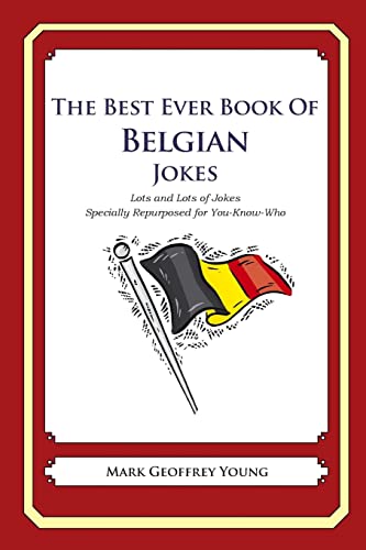 The Best Ever Book of Belgian Jokes: Lots and Lots of Jokes Specially Repurposed for You-Know-Who The Best Ever Book of Belgian Jokes: Lots and Lots of Jokes Specially Repurposed for You-Know-Who von CREATESPACE