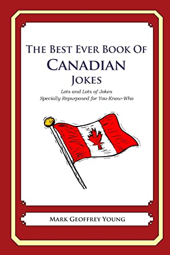 The Best Ever Book of Canadian Jokes: Lots and Lots of Jokes Specially Repurposed for You-Know-Who The Best Ever Book of Canadian Jokes: Lots and Lots of Jokes Specially Repurposed for You-Know-Who von CREATESPACE