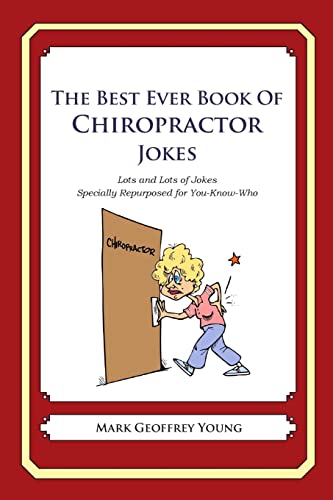 The Best Ever Book of Chiropractor Jokes: Lots and Lots of Jokes Specially Repurposed for You-Know-Who The Best Ever Book of Chiropractor Jokes: Lots and Lots of Jokes Specially Repurposed for You-Know-Who von CREATESPACE