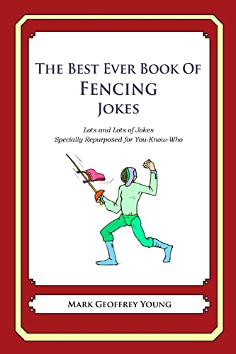 The Best Ever Book of Fencing Jokes: Lots and Lots of Jokes Specially Repurposed for You-Know-Who von Createspace Independent Publishing Platform