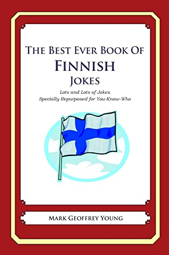 The Best Ever Book of Finnish Jokes: Lots and Lots of Jokes Specially Repurposed for You-Know-Who The Best Ever Book of Finnish Jokes: Lots and Lots of Jokes Specially Repurposed for You-Know-Who von CREATESPACE