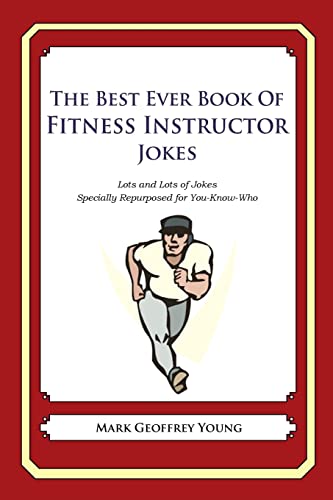 The Best Ever Book of Fitness Instructor Jokes: Lots and Lots of Jokes Specially Repurposed for You-Know-Who The Best Ever Book of Fitness Instructor Jokes: Lots and Lots of Jokes Specially Repurposed for You-Know-Who von CREATESPACE