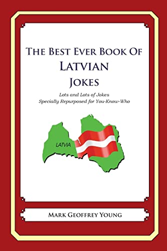 The Best Ever Book of Latvian Jokes: Lots and Lots of Jokes Specially Repurposed for You-Know-Who The Best Ever Book of Latvian Jokes: Lots and Lots of Jokes Specially Repurposed for You-Know-Who