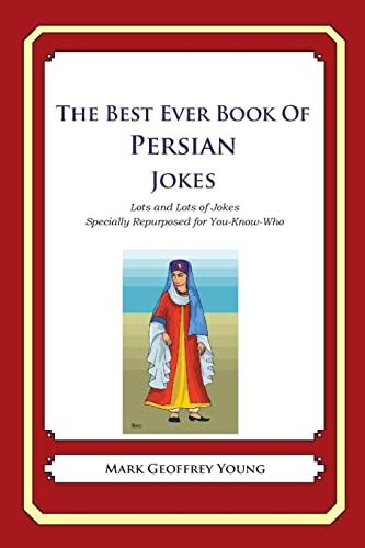 The Best Ever Book of Persian Jokes: Lots and Lots of Jokes Specially Repurposed for You-Know-Who The Best Ever Book of Persian Jokes: Lots and Lots of Jokes Specially Repurposed for You-Know-Who