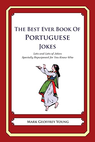 The Best Ever Book of Portuguese Jokes: Lots and Lots of Jokes Specially Repurposed for You-Know-Who The Best Ever Book of Portuguese Jokes: Lots and Lots of Jokes Specially Repurposed for You-Know-Who von CREATESPACE