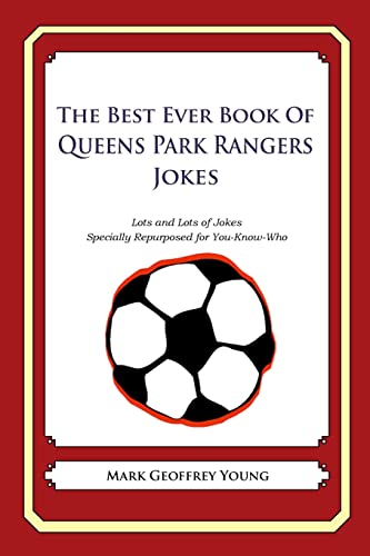 The Best Ever Book of Queens Park Rangers Jokes: Lots and Lots of Jokes Specially Repurposed for You-Know-Who The Best Ever Book of Queens Park Rangers Jokes: Lots and Lots of Jokes Specially Repurposed for You-Know-Who von CREATESPACE