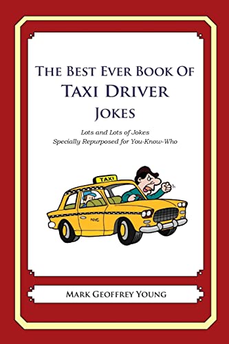 The Best Ever Book of Taxi Driver Jokes: Lots and Lots of Jokes Specially Repurposed for You-Know-Who The Best Ever Book of Taxi Driver Jokes: Lots and Lots of Jokes Specially Repurposed for You-Know-Who von CREATESPACE