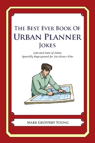 The Best Ever Book of Urban Planner Jokes: Lots and Lots of Jokes Specially Repurposed for You-Know-Who The Best Ever Book of Urban Planner Jokes: Lots and Lots of Jokes Specially Repurposed for You-Know-Who von CreateSpace Independent Publishing Platform