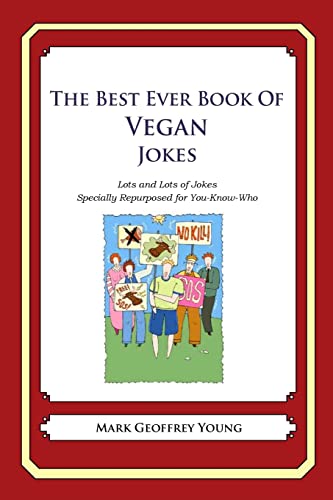 The Best Ever Book of Vegan Jokes: Lots and Lots of Jokes Specially Repurposed for You-Know-Who The Best Ever Book of Vegan Jokes: Lots and Lots of Jokes Specially Repurposed for You-Know-Who