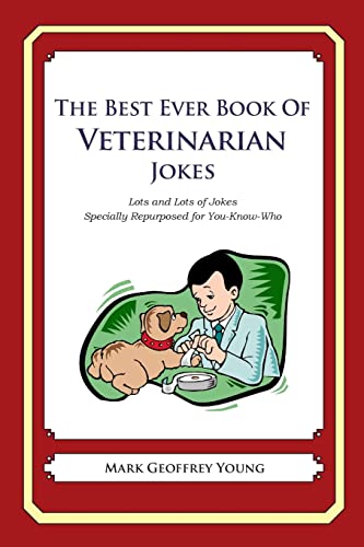 The Best Ever Book of Veterinarian Jokes: Lots and Lots of Jokes Specially Repurposed for You-Know-Who The Best Ever Book of Veterinarian Jokes: Lots and Lots of Jokes Specially Repurposed for You-Know-Who von CREATESPACE