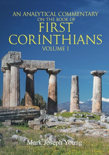 An Analytical Commentary on The Book of First Corinthians - Volume I (Analytical Commentaries of the New Testament) von Dimensionfold Publishing